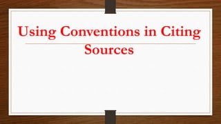 Using Conventions in Citing
Sources
 