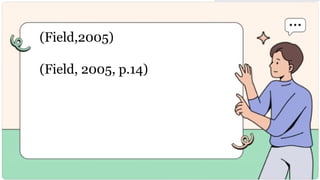 (Field,2005)
(Field, 2005, p.14)
 