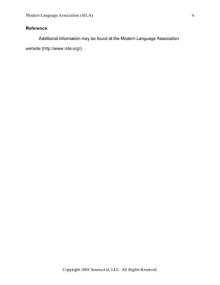 Modern Language Association (MLA)                                              6


Reference

      Additional information may be found at the Modern Language Association

website (http://www.mla.org/).




                   Copyright 2004 SourceAid, LLC. All Rights Reserved.
 