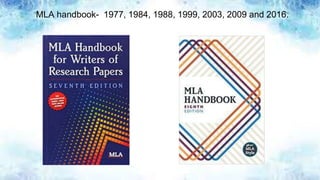 MLA handbook- 1977, 1984, 1988, 1999, 2003, 2009 and 2016.
 