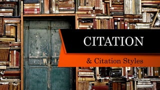 CITATION
& Citation Styles
 