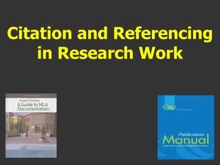 Citation and Referencing
in Research Work
 