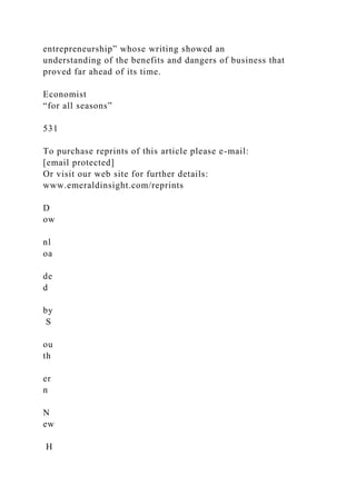 entrepreneurship” whose writing showed an
understanding of the benefits and dangers of business that
proved far ahead of its time.
Economist
“for all seasons”
531
To purchase reprints of this article please e-mail:
[email protected]
Or visit our web site for further details:
www.emeraldinsight.com/reprints
D
ow
nl
oa
de
d
by
S
ou
th
er
n
N
ew
H
 