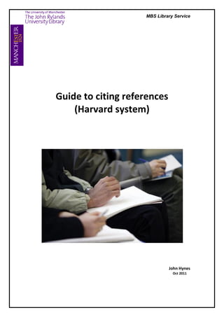 MBS Library Service




Guide to citing references
    (Harvard system)




                             John Hynes
                               Oct 2011
 