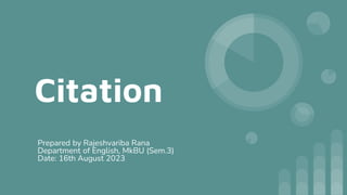 Citation
Prepared by Rajeshvariba Rana
Department of English, MkBU (Sem.3)
Date: 16th August 2023
 