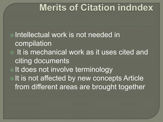 Intellectual work is not needed in
compilation
 It is mechanical work as it uses cited and
citing documents
It does not involve terminology
It is not affected by new concepts Article
from different areas are brought together
 