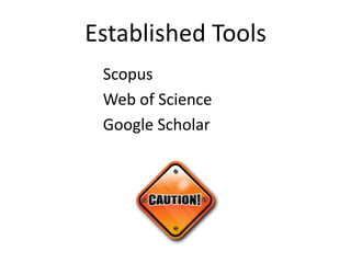 Established Tools
 Scopus
 Web of Science
 Google Scholar
 