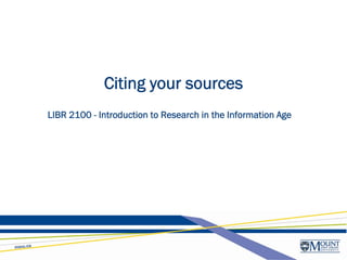 Citing your sources
LIBR 2100 - Introduction to Research in the Information Age
 