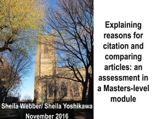 Explaining
reasons for
citation and
comparing
articles: an
assessment in
a Masters-level
module
Sheila Webber/ Sheila Yoshikawa
November 2016
 
