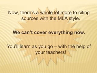 I want to include the IDEA that the what the Dalai Lama does impacts people of all political backgrounds. I did not come up with this IDEA myself; I read it in Whitney Stewart’s book.So, I need to say so in my paper. Here’s one way I could do that:According to Whitney Stewart in The 14th Dalai Lama, what the Dalai Lama does impacts people from all political backgrounds (114).  Even though I didn’t use a direct quote, I cited the information just the same, since I got this idea from someone else.