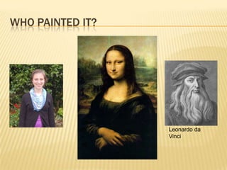 Who Painted it?Leonardo da Vinci