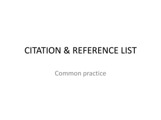 CITATION & REFERENCE LIST
Common practice
 