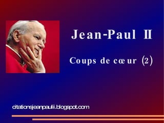 Jean-Paul  II   Coups de cœur  (2) citationsjeanpaulii.blogspot.com 
