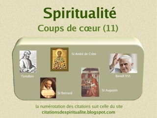 Spiritualité Coups de cœur (11) la numérotation des citations suit celle du site citationsdespiritualite.blogspot.com St André de Crète Benoît XVI St Augustin Tertullien St Bernard 