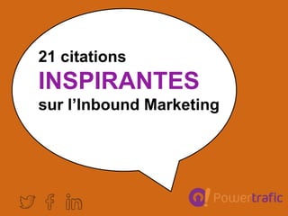 21 citations
INSPIRANTES
sur l’Inbound Marketing
 