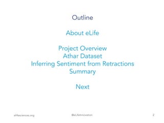 @eLifeInnovation
Outline
About eLife
Project Overview
Athar Dataset
Inferring Sentiment from Retractions
Summary
Next
elifesciences.org 2
 
