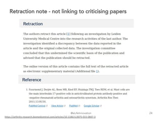 @eLifeInnovation
Retraction note - not linking to criticising papers
24
https://arthritis-research.biomedcentral.com/articles/10.1186/s13075-015-0847-3
 