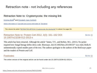 @eLifeInnovation
Retraction note - not including any references
25
https://www.ncbi.nlm.nih.gov/pmc/articles/PMC4225460/
 