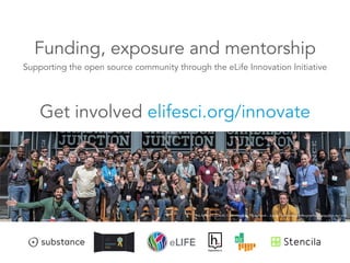 Illustration by Davide Bonazzi
Get involved elifesci.org/innovate
#eLifeSprint. Credit: Orquidea Real Photobook - Julieta Sarmiento Photography @orquidea.real.pho
Funding, exposure and mentorship
Supporting the open source community through the eLife Innovation Initiative
 