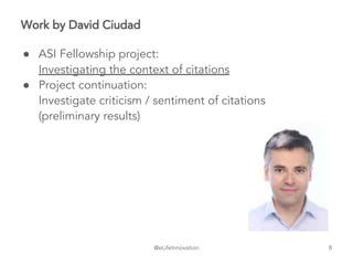 @eLifeInnovation
Work by David Ciudad
● ASI Fellowship project:
Investigating the context of citations
● Project continuation:
Investigate criticism / sentiment of citations
(preliminary results)
8
 