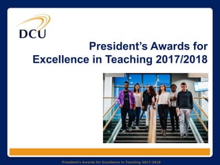 President's Awards for Excellence in Teaching 2017-2018
1
President’s Awards for
Excellence in Teaching 2017/2018
 