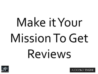 Make itYour
MissionTo Get
Reviews
 