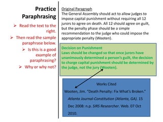 Summarize, or condense, the information, leaving out minor details. 