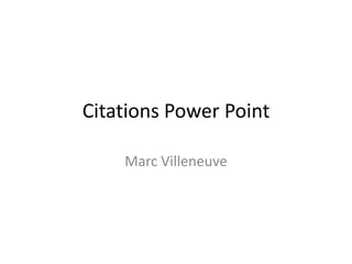 Citations Power Point

    Marc Villeneuve
 