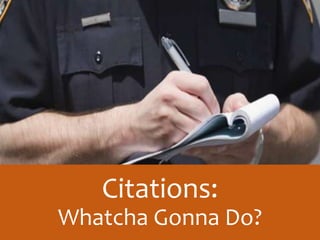 Citations:
Whatcha Gonna Do?
 