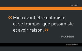 Mieux vaut être optimiste
et se tromper que pessimiste
et avoir raison.
Jack Penn
201200 
 