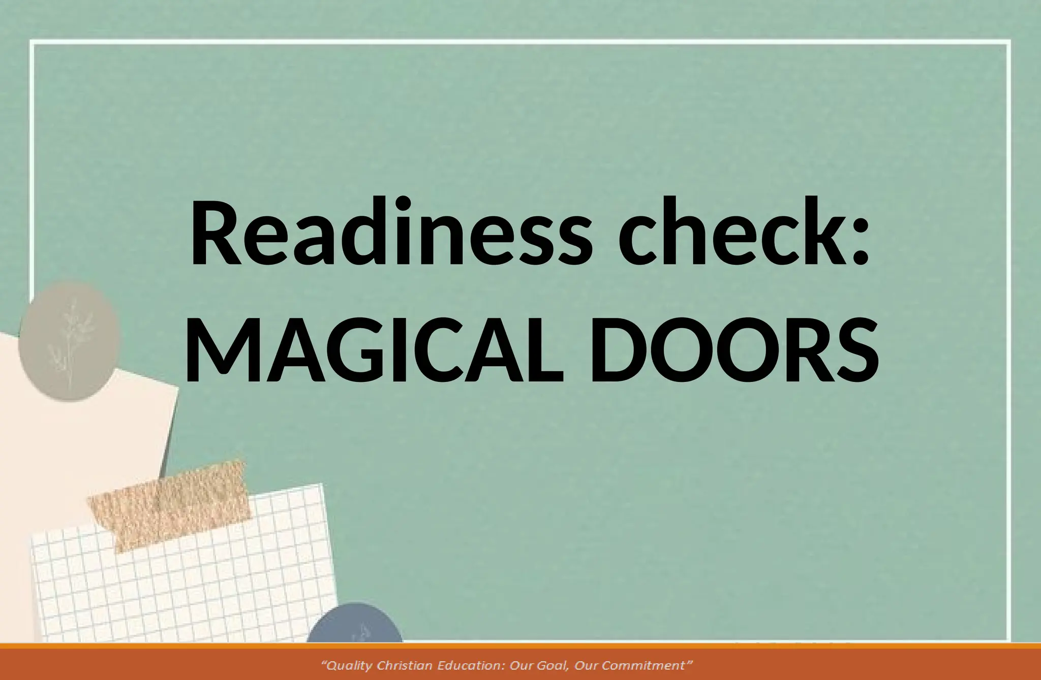 Readiness check:
MAGICAL DOORS
 