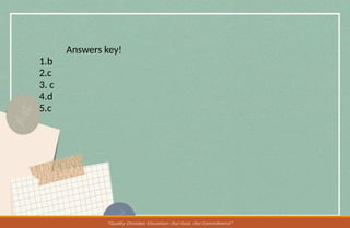 Answers key!
1.b
2.c
3. c
4.d
5.c
 