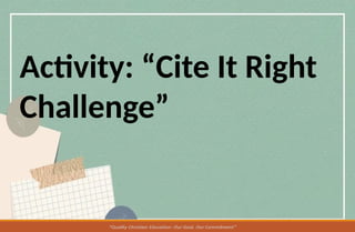 Activity: “Cite It Right
Challenge”
 
