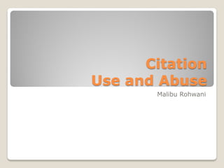 Citation
Use and Abuse
Malibu Rohwani
 