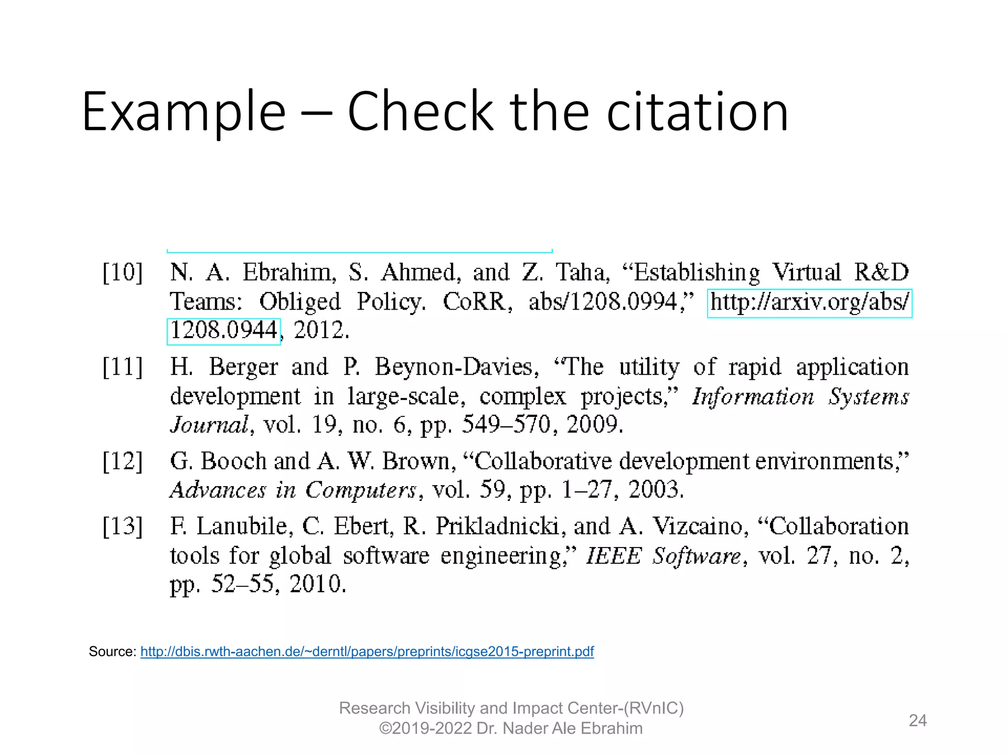 Example – Check the citation
Research Visibility and Impact Center-(RVnIC)
©2019-2022 Dr. Nader Ale Ebrahim 24
Source: http://dbis.rwth-aachen.de/~derntl/papers/preprints/icgse2015-preprint.pdf
 