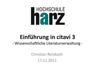 Einführung in citavi 3
- Wissenschaftliche Literaturverwaltung -

           Christian Reinboth
              17.11.2011
 
