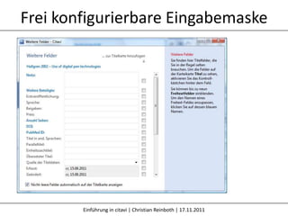 Frei konfigurierbare Eingabemaske




        Einführung in citavi | Christian Reinboth | 17.11.2011
 