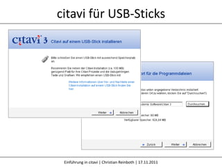 citavi für USB-Sticks




 Einführung in citavi | Christian Reinboth | 17.11.2011
 