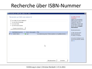 Recherche über ISBN-Nummer




     Einführung in citavi | Christian Reinboth | 17.11.2011
 