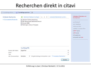 Recherchen direkt in citavi




    Einführung in citavi | Christian Reinboth | 17.11.2011
 