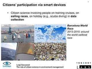 Luigi Ceccaroni
The role of citizen science in environment management
Citizens’ participation via smart devices
Barcelona ...