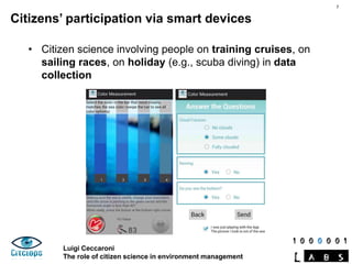 Luigi Ceccaroni
The role of citizen science in environment management
Citizens’ participation via smart devices
• Citizen ...