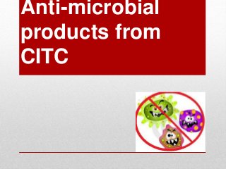 Anti-microbial
products from
CITC
 