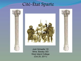 Cité-État Sparte Josh Schaefer 1D Mme. Baraby 303 West Island College (Oct 25, 2011) 
