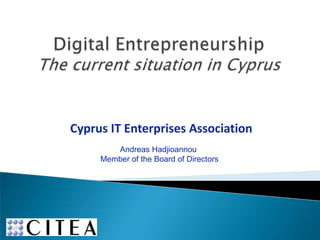 Cyprus IT Enterprises Association
        Andreas Hadjioannou
     Member of the Board of Directors
 