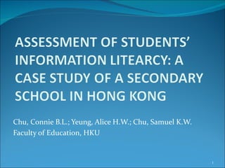 Chu, Connie B.L.; Yeung, Alice H.W.; Chu, Samuel K.W.
Faculty of Education, HKU


                                                        1
 