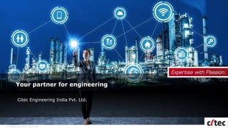 © Copyright 2018 Citec Group Oy Ab
Your partner for engineering
Citec Engineering India Pvt. Ltd.
 