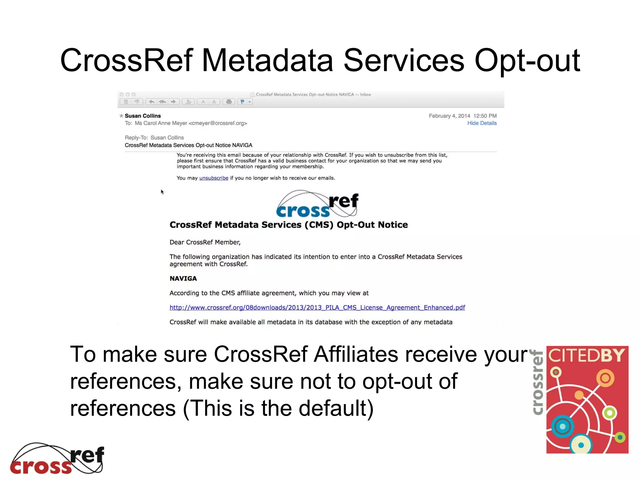 CrossRef Metadata Services Opt-out
To make sure CrossRef Affiliates receive your
references, make sure not to opt-out of
references (This is the default)
 