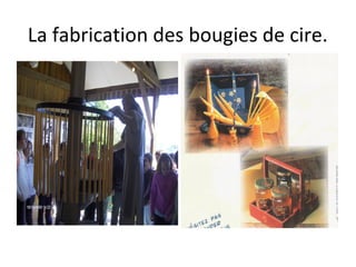 La fabrication des bougies de cire.
 
