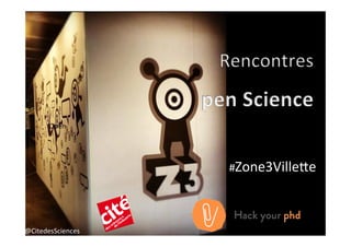 Image	
  @CitedesSciences	
  
Open	
  
#Zone3Ville8e	
  
 